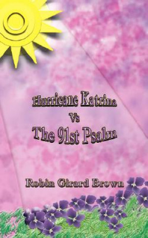 Könyv Hurricane Katrina Vs the 91st Psalm Robin Girard Brown
