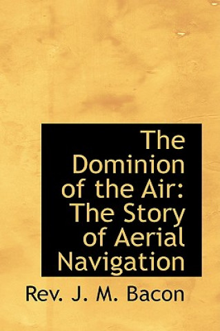 Könyv Dominion of the Air Rev J M Bacon