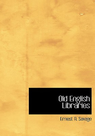 Knjiga Old English Libraries Ernest A Savage