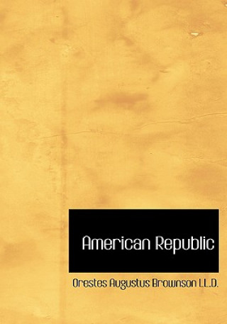 Libro American Republic Orestes Augustus Brownson  LL.D.