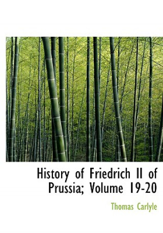 Carte History of Friedrich II of Prussia, Volumes 19-20 Thomas Carlyle