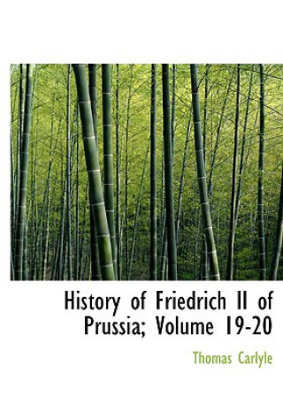 Buch History of Friedrich II of Prussia, Volumes 19-20 Thomas Carlyle