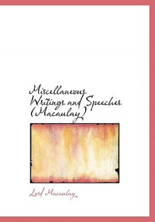 Livre Miscellaneous Writings and Speeches (Macaulay) Lord Macaulay