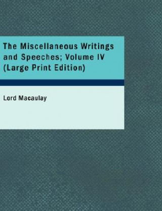 Kniha Miscellaneous Writings and Speeches; Volume IV Lord Macaulay