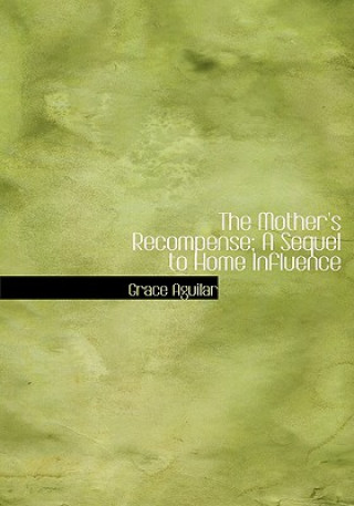 Buch Mother's Recompense; A Sequel to Home Influence Grace Aguilar