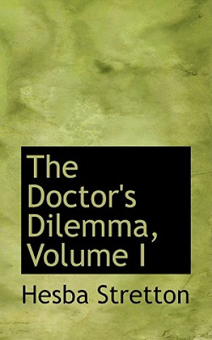 Kniha Doctor's Dilemma, Volume I Hesba Stretton
