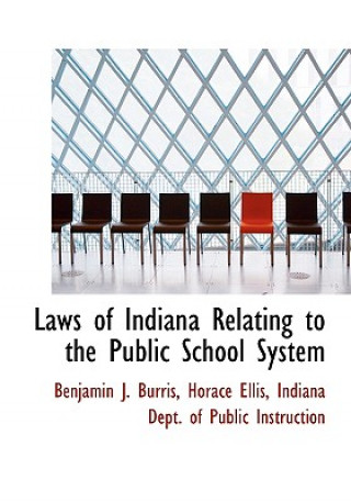Könyv Laws of Indiana Relating to the Public School System Horace Ellis Indiana Dept O J Burris