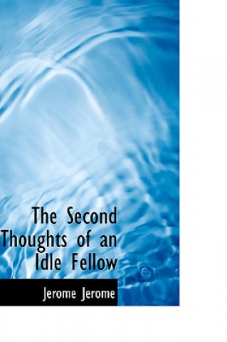 Könyv Second Thoughts of an Idle Fellow Jerome Klapka Jerome
