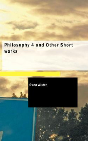 Carte Philosophy 4 and Other Short Works Owen Wister