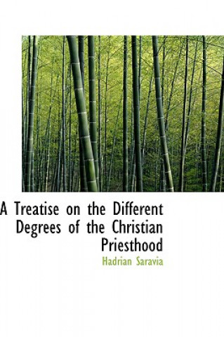 Carte Treatise on the Different Degrees of the Christian Priesthood Hadrian Saravia