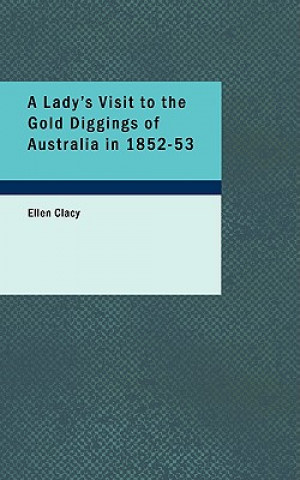 Книга Lady's Visit to the Gold Diggings of Australia in 1852-53 Ellen Clacy