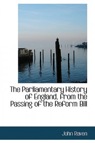 Knjiga Parliamentary History of England, from the Passing of the Reform Bill John (University of Dundee) Raven