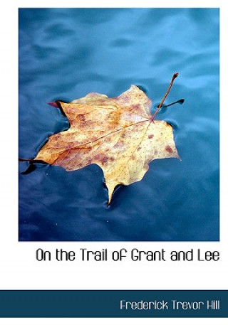 Βιβλίο On the Trail of Grant and Lee Frederick Trevor Hill