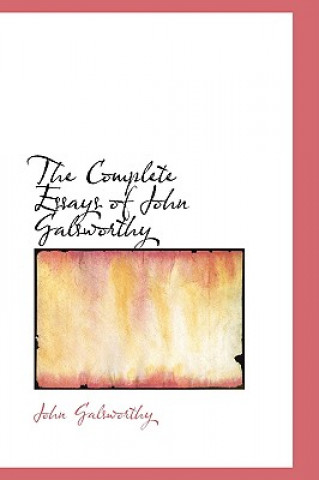 Kniha Complete Essays of John Galsworthy Galsworthy