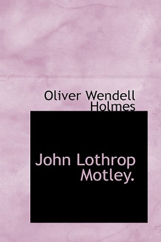 Kniha John Lothrop Motley. Holmes