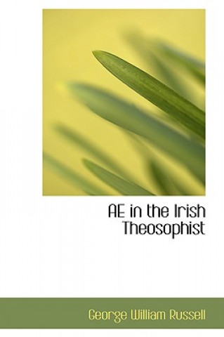 Könyv Ae in the Irish Theosophist George William Russell