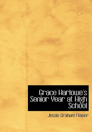 Buch Grace Harlowe's Senior Year at High School Jessie Graham Flower