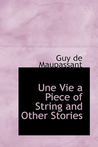 Kniha Une Vie a Piece of String and Other Stories Guy De Maupassant