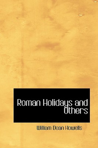Kniha Roman Holidays and Others William Dean Howells