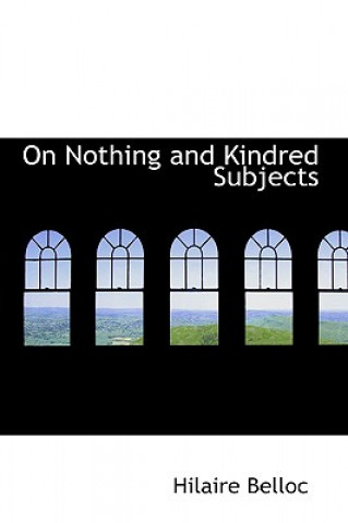 Kniha On Nothing and Kindred Subjects Hilaire Belloc