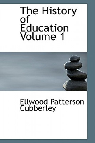 Knjiga History of Education, Volume 1 Ellwood Patterson Cubberley
