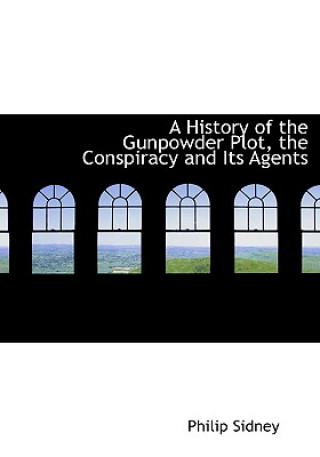 Kniha History of the Gunpowder Plot, the Conspiracy and Its Agents Sidney