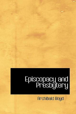 Book Episcopacy and Presbytery Archibald Boyd