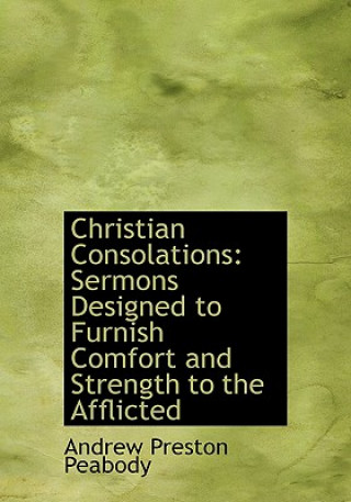 Könyv Christian Consolations Andrew P Peabody