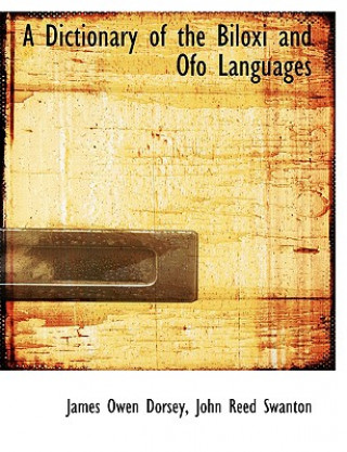 Carte Dictionary of the Biloxi and Ofo Languages John Reed Swanton James Owen Dorsey