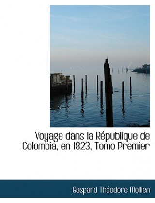 Könyv Voyage Dans La Racpublique de Colombia, En 1823, Tomo Premier Gaspard-Theodore Mollien