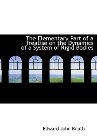 Knjiga Elementary Part of a Treatise on the Dynamics of a System of Rigid Bodies Edward John Routh