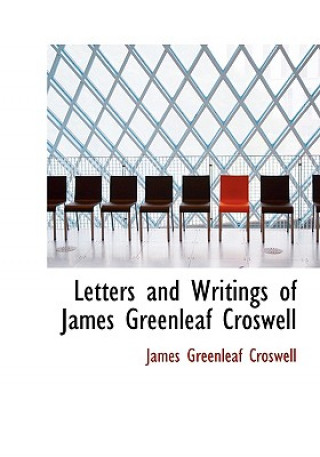 Carte Letters and Writings of James Greenleaf Croswell James Greenleaf Croswell