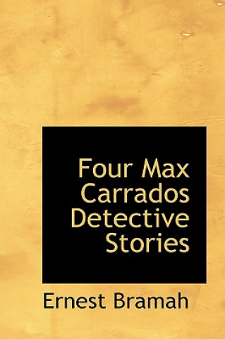 Kniha Four Max Carrados Detective Stories Ernest Bramah