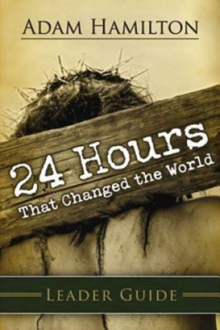 Carte 24 Hours That Changed the World Leader Guide Adam Hamilton
