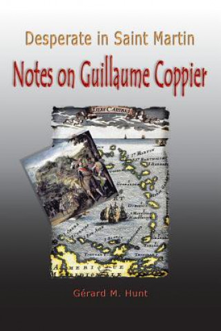 Książka Desperate in Saint Martin Notes on Guillaume Coppier Gerard M. Hunt