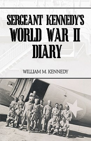 Knjiga Sergeant Kennedy's World War II Diary William M. Kennedy