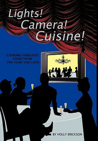 Buch Lights! Cameras! Cuisine! Holly Erickson