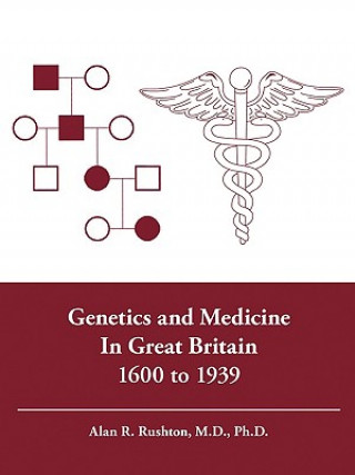 Carte Genetics and Medicine in Great Britain 1600 to 1939 Alan R. Rushton
