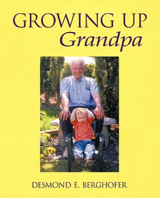 Książka Growing Up Grandpa Desmond E. Berghofer