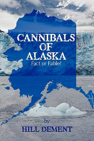 Książka Cannibals of Alaska Hill DeMent