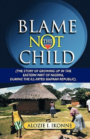 Libro Blame Not the Child Alozie I. Ikonne