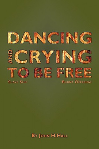 Kniha Dancing and Crying to be Free John H. Hall