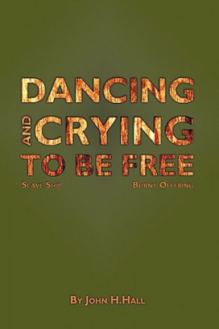 Carte Dancing and Crying to be Free John H. Hall