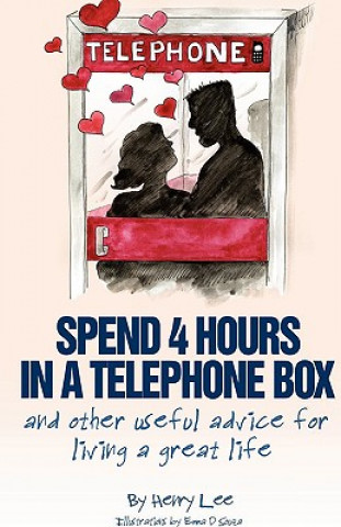 Kniha Spend 4 Hours In A Telephone Box ...and Other Useful Advice for Living a Great Life Henry Lee