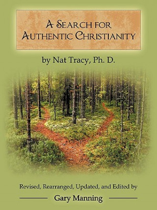 Kniha Search for Authentic Christianity Ph.D. Nat Tracy