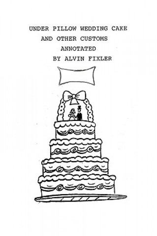 Libro Under Pillow Wedding Cake and Other Customs..Annotated Alvin Fixler