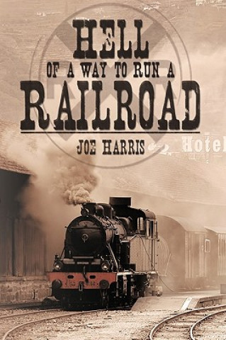 Libro Hell of a Way to Run a Railroad Joe Harris