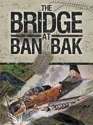 Knjiga Bridge At Ban Bak James F. Casey