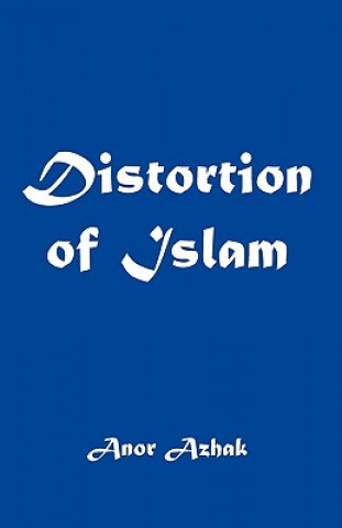 Könyv Distortion of Islam Anor Azhak