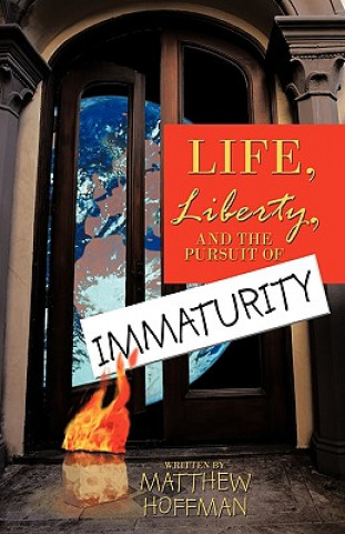 Kniha Life, Liberty, and the Pursuit of Immaturity Matthew Hoffman